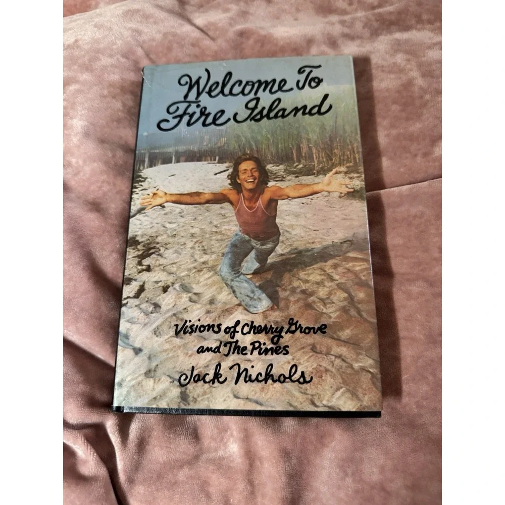 Welcome to Fire Island Visions of Cherry Grove and The Pines 1st Ed Jack Nichols